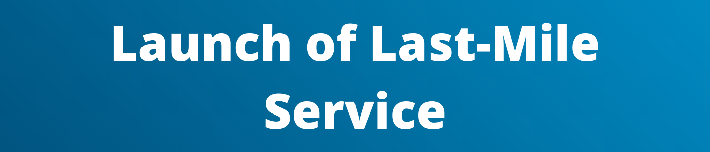 Launch of Last-Mile Service